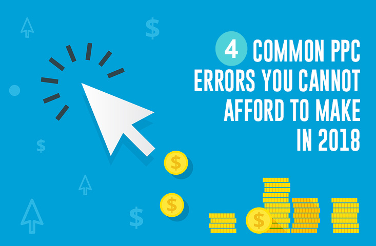4-common-ppc-errors-you-cannot-afford-to-make-in-2018